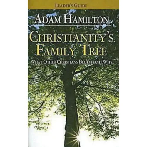 Christianity's Family Tree Leader's Guide: What Other Christians Believe and Why