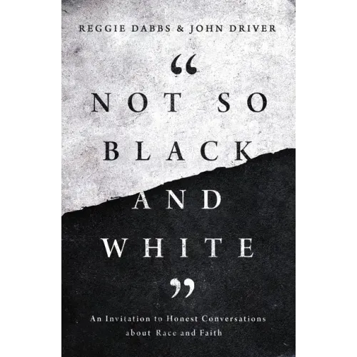 Not So Black and White: An Invitation to Honest Conversations about Race and Faith