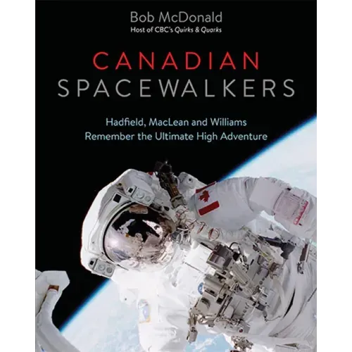 Canadian Spacewalkers: Hadfield, MacLean and Williams Remember the Ultimate High Adventure
