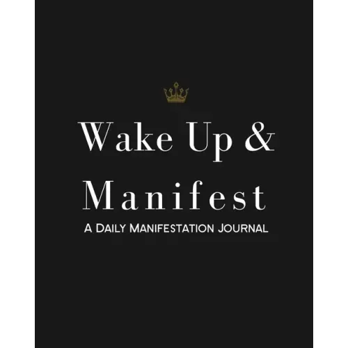 Wake Up & Manifest: A Daily Manifestation Journal