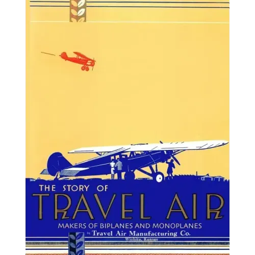 The Story of Travel Air Makers of Biplanes and Monoplanes