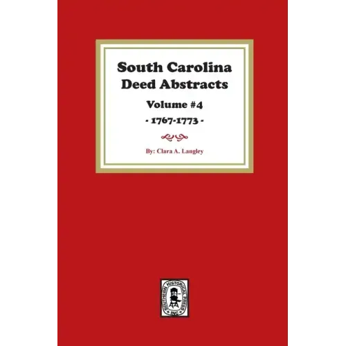 South Carolina Deed Abstracts 1768-1771, Volume #4.