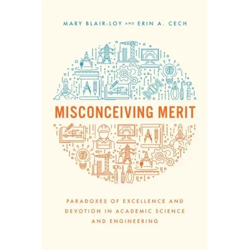 Misconceiving Merit: Paradoxes of Excellence and Devotion in Academic Science and Engineering