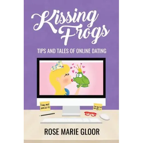 Kissing Frogs: Tips and Tales of Online Dating