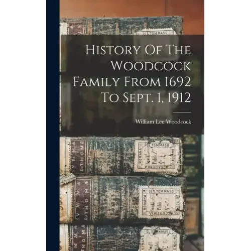 History Of The Woodcock Family From 1692 To Sept. 1, 1912