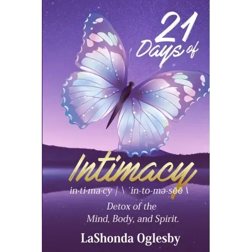 21 Days of Intimacy - in-ti-ma-cy - \'in-to-me-see\: Detox of the Mind, Body, and Spirit