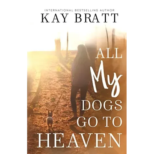 All (my) Dogs Go to Heaven: Signs from our Pets From the Afterlife and A Grief Guide to Get You Through