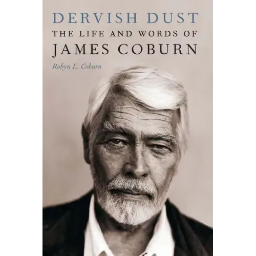 Dervish Dust: The Life and Words of James Coburn