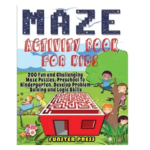 Maze Activity Book for Kids: 200 Fun and Challenging Maze Puzzles, Preschool to Kindergarten, Develop Problem Solving and Logic Skills