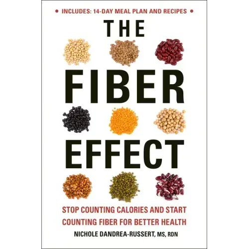 The Fiber Effect: Stop Counting Calories and Start Counting Fiber for Better Health
