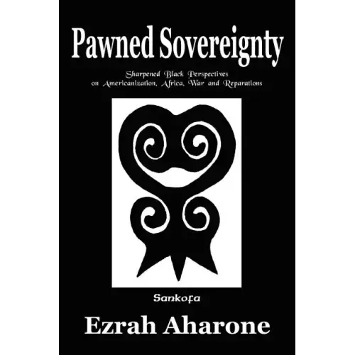 Pawned Sovereignty: Sharpened Black Perspectives on Americanization, Africa, War and Reparations