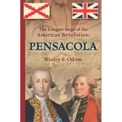 The Longest Siege of the American Revolution: Pensacola