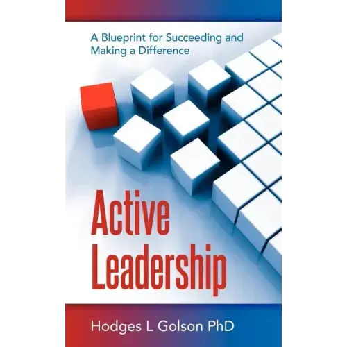Active Leadership: A Blueprint for Succeeding and Making a Difference