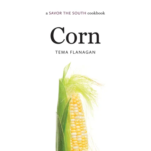 Corn: A Savor the South Cookbook