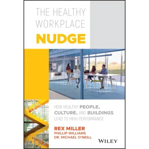 The Healthy Workplace Nudge: How Healthy People, Culture, and Buildings Lead to High Performance