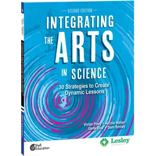 Integrating the Arts in Science: 30 Strategies to Create Dynamic Lessons