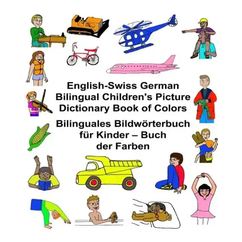 English-Swiss German Bilingual Children's Picture Dictionary Book of Colors Bilinguales Bildwörterbuch für Kinder - Buch der Farben