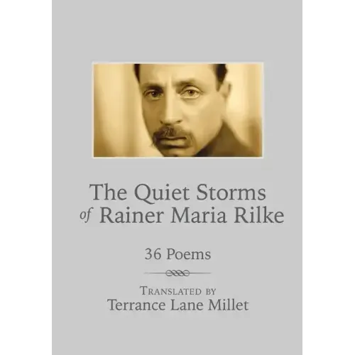 The Quiet Storms of Rainer Maria Rilke: 36 Poems