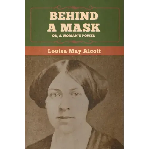 Behind a Mask; Or, a Woman's Power