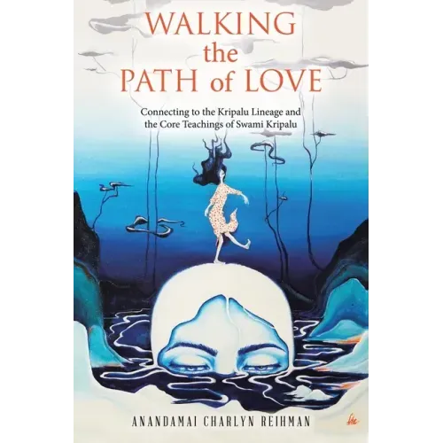 Walking the Path of Love: Connecting to the Kripalu Lineage and the Core Teachings of Swami Kripalu