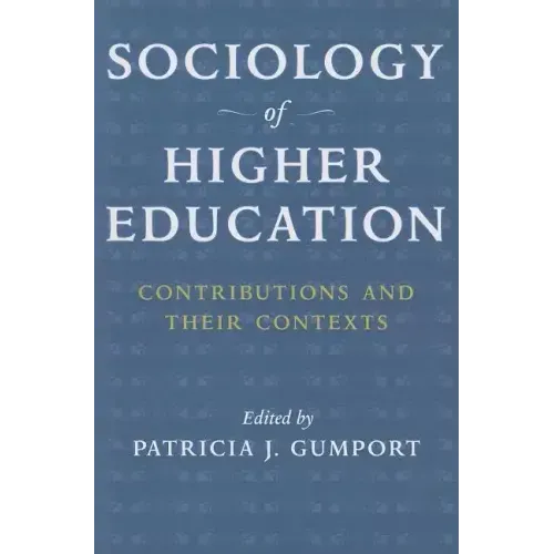 Sociology of Higher Education: Contributions and Their Contexts