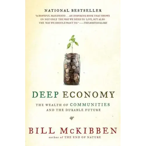 Deep Economy: The Wealth of Communities and the Durable Future