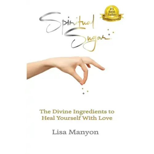 Spiritual Sugar: The Divine Ingredients to Heal Yourself With Love