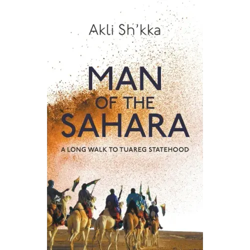 Man Of The Sahara: A Long Walk To Tuareg Statehood