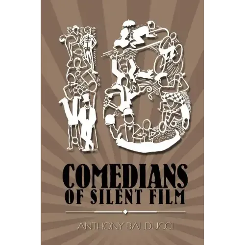 Eighteen Comedians of Silent Film
