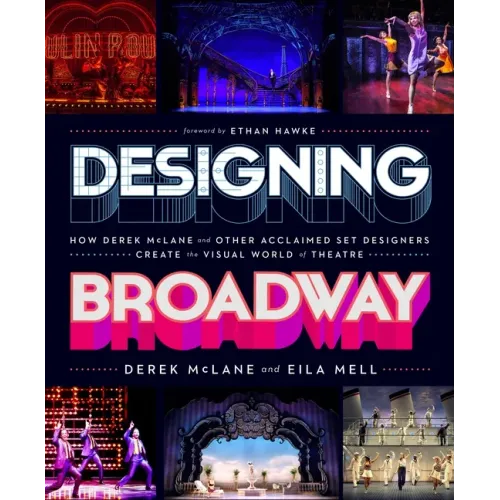 Designing Broadway: How Derek McLane and Other Acclaimed Set Designers Create the Visual World of Theatre