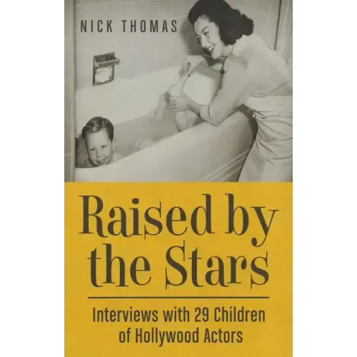 Raised by the Stars: Interviews with 29 Children of Hollywood Actors