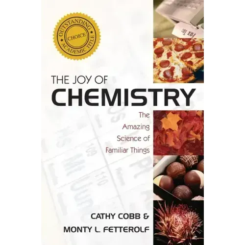 The Joy of Chemistry: The Amazing Science of Familiar Things