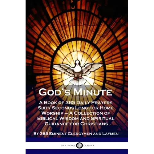 God's Minute: A Book of 365 Daily Prayers Sixty Seconds Long for Home Worship - A Collection of Biblical Wisdom and Spiritual Guidance for Christians