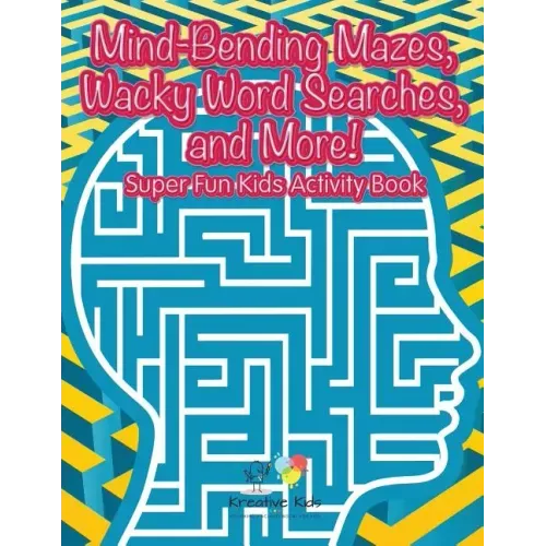 Mind-Bending Mazes, Wacky Word Searches, and More! Super Fun Kids Activity Book
