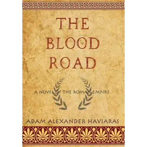 The Blood Road: A Novel of the Roman Empire