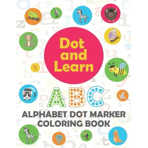 Alphabet Dot marker coloring book: Alphabet learning dot marker coloring book for Toddler, Preschool, Kindergarten, Girls, Boys.