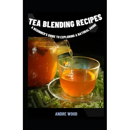 Tea Blending Recipes: A Beginner's Guide To Exploring A Natural Drink