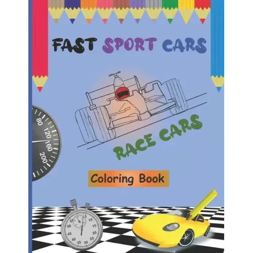 Fast Sport Cars - Race Cars Coloring Book: Top speed cars, Supercars, Amazing Cars, Exotic Supercars, Cars Hot Wheels, Dream Cars For Kids and Toddler