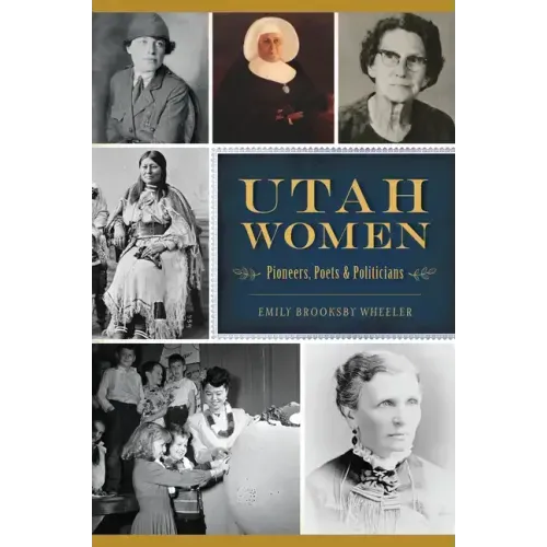 Utah Women: Pioneers, Poets and Politicians