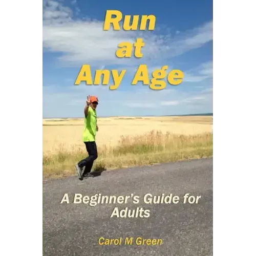 Run at Any Age: A Beginner's Guide for Adults