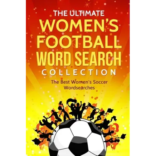 The Ultimate Women's Football Word Search Collection: The Best Women's Soccer Wordsearches