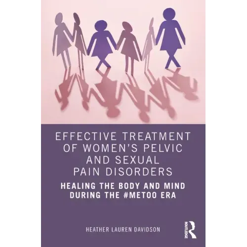 Effective Treatment of Women's Pelvic and Sexual Pain Disorders: Healing the Body and Mind During the #Metoo Era