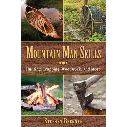 Mountain Man Skills: Hunting, Trapping, Woodwork, and More