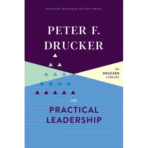 Peter F. Drucker on Practical Leadership