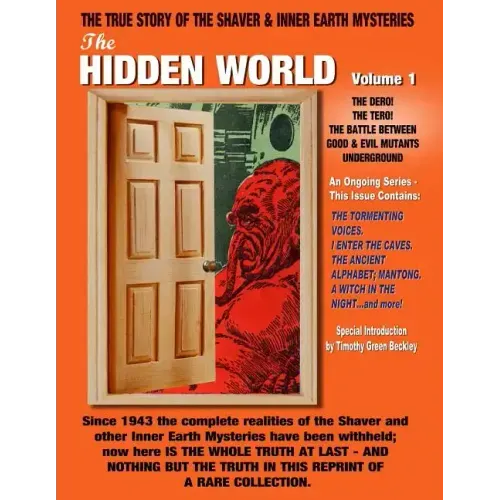 The Hidden World Volume One: The Dero! The Tero! The Battle Between Good and Evil Underground - The True Story Of The Shaver & Inner Earth Mysterie