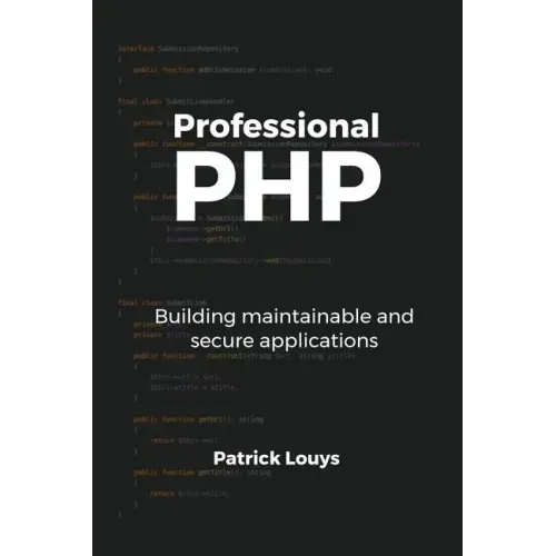 Professional PHP: Building maintainable and secure applications