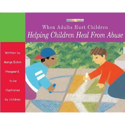 When Adults Hurt Children: Helping Children Heal from Abuse