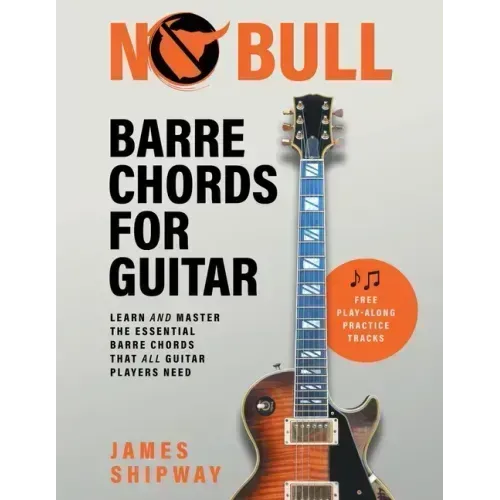 No Bull Barre Chords for Guitar: Learn and Master the Essential Barre Chords that all Guitar Players Need