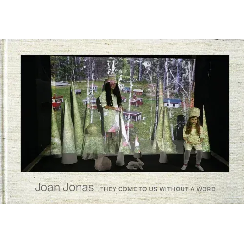 Joan Jonas: They Come to Us Without a Word