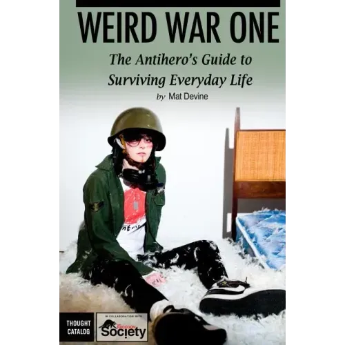 Weird War One: The Antihero's Guide to Surviving Everyday Life